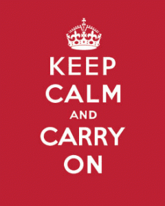 Keep calm and carry on